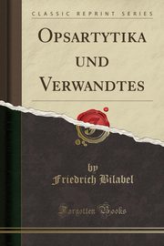 ksiazka tytu: Opsartytika und Verwandtes (Classic Reprint) autor: Bilabel Friedrich