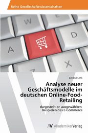 Analyse neuer Geschftsmodelle im deutschen Online-Food-Retailing, Lenk Simone