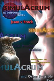 Simulacrum and Other Possible Realities, Brock Jason V.
