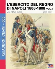 L'esercito del Regno di Napoli 1806-1808 Vol. 1, Cristini Luca Stefano