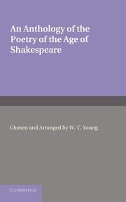 An Anthology of the Poetry of the Age of Shakespeare. Edited by W.T. Young, 