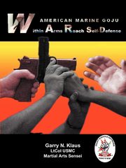 American Marine Goju Within Arms Reach Self-Defense, Klaus Garry N.
