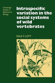 Intraspecific Variation in the Social Systems of Wild Vertebrates, Lott Dale F.