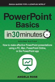 PowerPoint Basics In 30 Minutes, Rose Angela