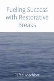 Fueling Success with Restorative Breaks, Mechlore Rafeal