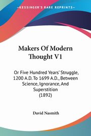 Makers Of Modern Thought V1, Nasmith David