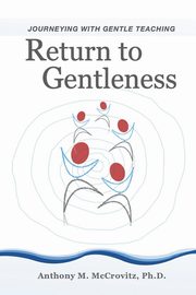 Return to Gentleness, McCrovitz PhD Anthony M.