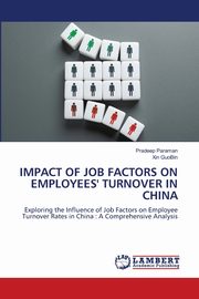 IMPACT OF JOB FACTORS ON EMPLOYEES' TURNOVER IN CHINA, Paraman Pradeep