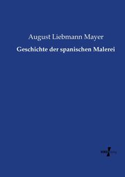 Geschichte der spanischen Malerei, Mayer August Liebmann