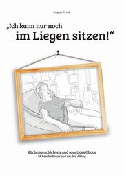 Ich kann nur noch im Liegen sitzen, Frank Brigitte