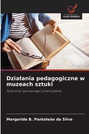 Dziaania pedagogiczne w muzeach sztuki, Pantale?o da Silva Margarida B.