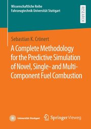 A Complete Methodology for the Predictive Simulation of Novel, Single- and Multi-Component Fuel Combustion, Crnert Sebastian K.