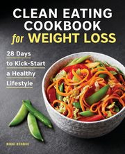 Clean Eating Cookbook for Weight Loss, Behnke Nikki