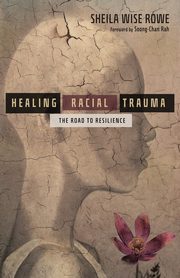 Healing Racial Trauma, Rowe Sheila Wise