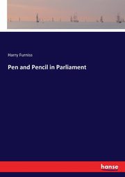 Pen and Pencil in Parliament, Furniss Harry