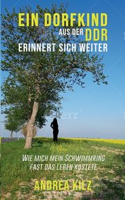 Ein Dorfkind aus der DDR erinnert sich weiter, Kilz Andrea