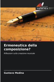 Ermeneutica della composizione?, Medina Gustavo
