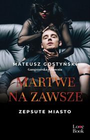 Martwe na zawsze Zepsute miasto, Gostyski Mateusz