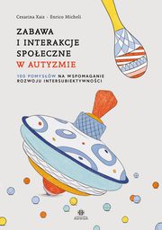ksiazka tytu: Zabawa i interakcje spoeczne w autyzmie autor: Xaiz Cesarina, Micheli Enrico