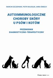 Autoimmunologiczne choroby skry u psw i kotw, Szczepanik Marcin, Wilkoek Piotr, miech Anna