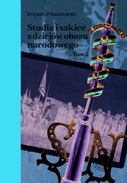 Studia i szkice z dziejw obozu narodowego tom 2, Krzysztof Kaczmarski