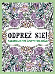 Odpr si! Kolorowanki antystresowe, 