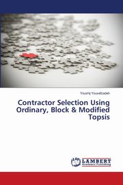 ksiazka tytu: Contractor Selection Using Ordinary, Block & Modified Topsis autor: Yousefzadeh Youshij