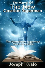 The Marvel Of The New Creation Superman, Kyalo Joseph