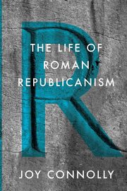 The Life of Roman Republicanism, Connolly Joy