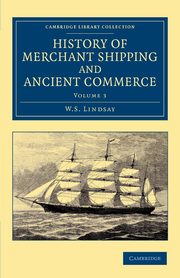 History of Merchant Shipping and Ancient Commerce - Volume 3, Lindsay W. S.