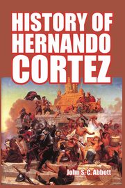 History of Hernando Cortez, Abbott John S. C.
