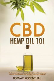 CBD Hemp Oil 101, Rosenthal Tommy