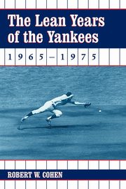 The Lean Years of the Yankees, 1965-1975, Cohen Robert W.