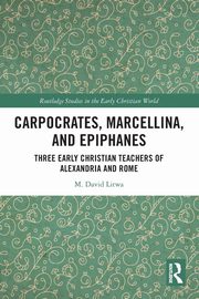 Carpocrates, Marcellina, and Epiphanes, Litwa M. David