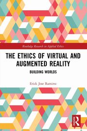 The Ethics of Virtual and Augmented Reality, Ramirez Erick Jose