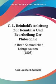 C. L. Reinhold's Anleitung Zur Kenntniss Und Beurtheilung Der Philosophie, Reinhold Carl Leonhard