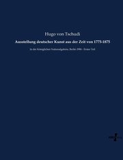 Ausstellung deutscher Kunst aus der Zeit von 1775-1875, Tschudi Hugo von
