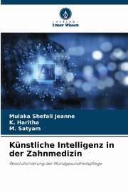 Knstliche Intelligenz in der Zahnmedizin, Jeanne Mulaka Shefali
