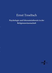 Psychologie und Erkenntnistheorie in der Religionswissenschaft, Troeltsch Ernst