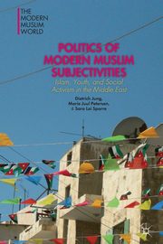 Politics of Modern Muslim Subjectivities, Jung Dietrich