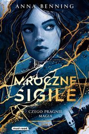 Mroczne sigile. Tom 1. Czego pragnie magia, Benning Anna
