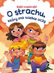 Bajki-wspierajki O strachu, ktry ma wielkie oczy, Paszkiewicz Anna