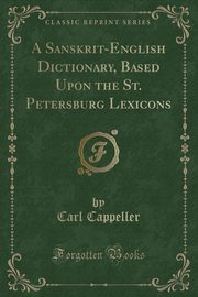 ksiazka tytu: A Sanskrit-English Dictionary, Based Upon the St. Petersburg Lexicons (Classic Reprint) autor: Cappeller Carl