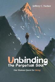 ksiazka tytu: Unbinding the Perpetual Soul autor: Tucker Jeffrey C.