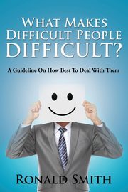 ksiazka tytu: What Makes Difficult People Difficult? autor: Smith Ronald