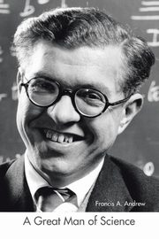 A Great Man of Science, Andrew Francis A.