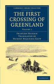 The First Crossing of Greenland - Volume 1, Nansen Fridtjof