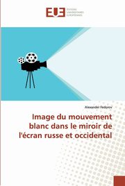 Image du mouvement blanc dans le miroir de l'cran russe et occidental, Fedorov Alexander