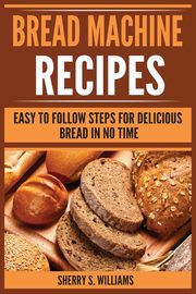 Bread Machine Recipes, Williams Sherry S.