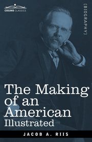 The Making of an American, Illustrated, Riis Jacob A.